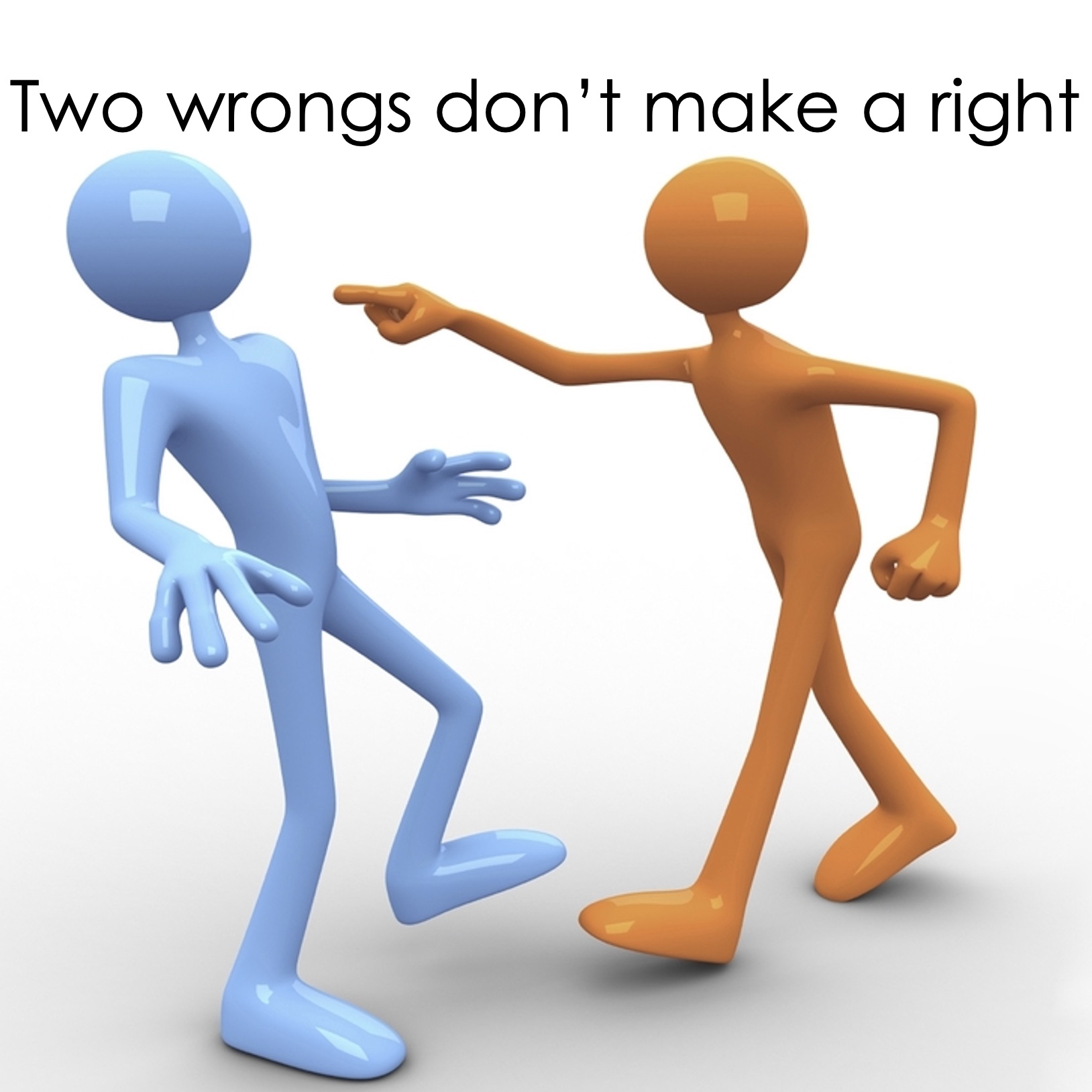 Two wrongs don’t make a right